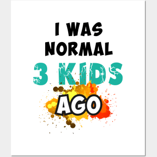 I was normal 3 kids ago Posters and Art